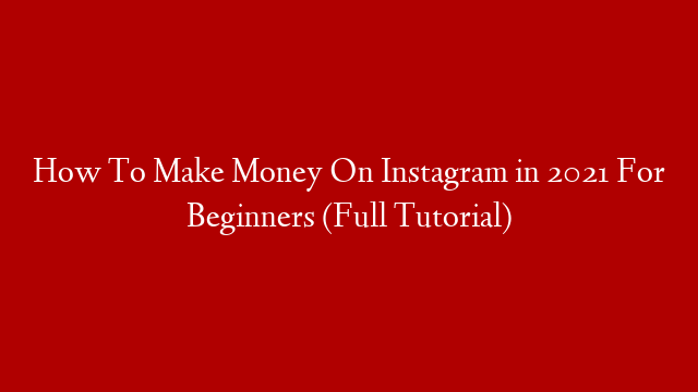 How To Make Money On Instagram in 2021 For Beginners (Full Tutorial)