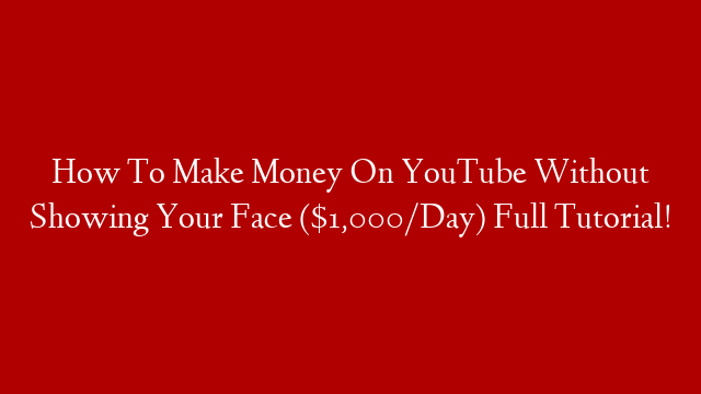 How To Make Money On YouTube Without Showing Your Face ($1,000/Day) Full Tutorial! post thumbnail image