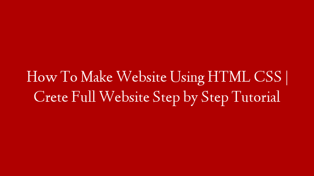 How To Make Website Using HTML CSS | Crete Full Website Step by Step Tutorial post thumbnail image