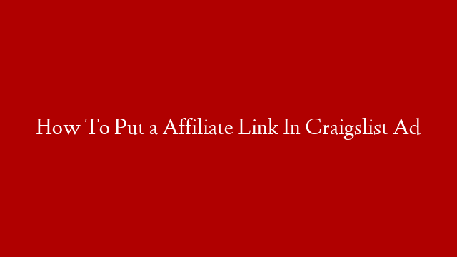 How To Put a Affiliate Link In Craigslist Ad