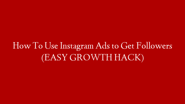 How To Use Instagram Ads to Get Followers (EASY GROWTH HACK)