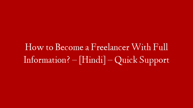 How to Become a Freelancer With Full Information? – [Hindi] – Quick Support post thumbnail image