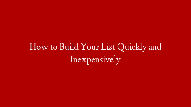 How to Build Your List Quickly and Inexpensively post thumbnail image