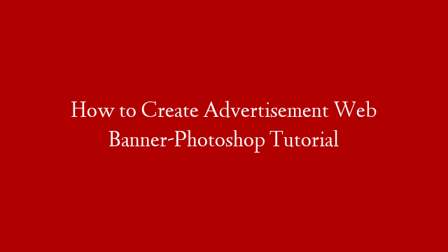 How to Create Advertisement Web Banner-Photoshop Tutorial