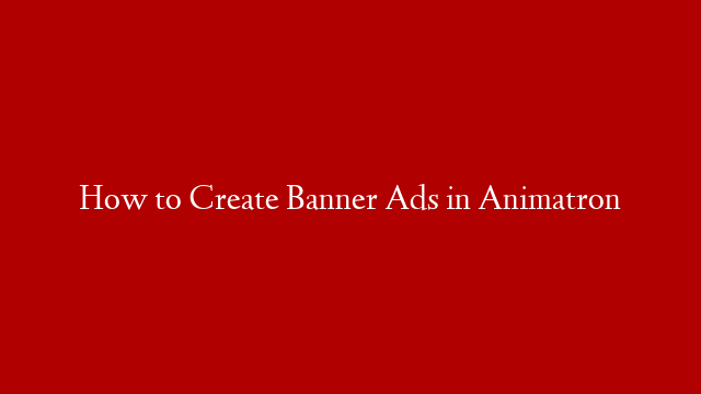 How to Create Banner Ads in Animatron