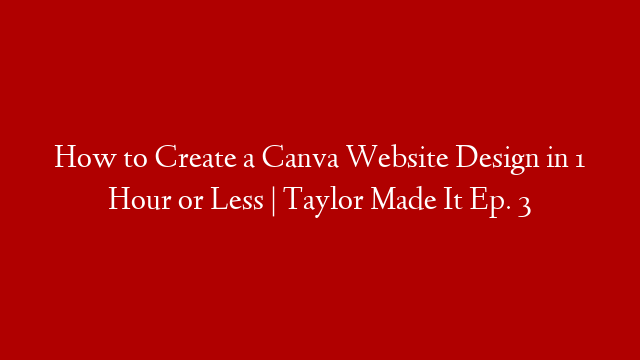 How to Create a Canva Website Design in 1 Hour or Less | Taylor Made It Ep. 3