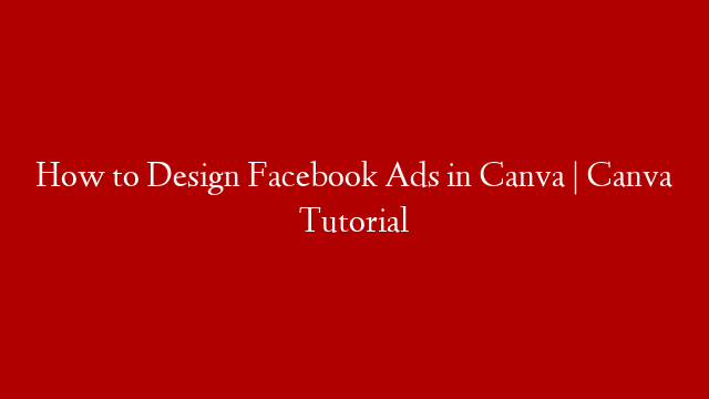 How to Design Facebook Ads in Canva | Canva Tutorial