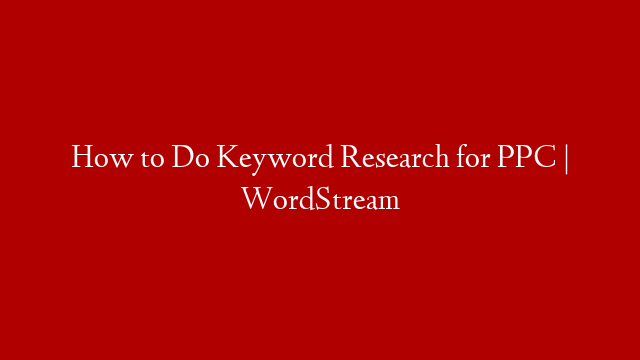 How to Do Keyword Research for PPC | WordStream