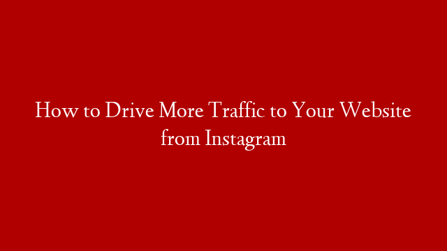 How to Drive More Traffic to Your Website from Instagram post thumbnail image