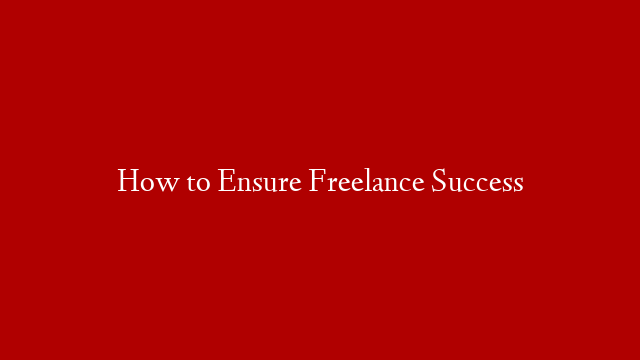 How to Ensure Freelance Success post thumbnail image