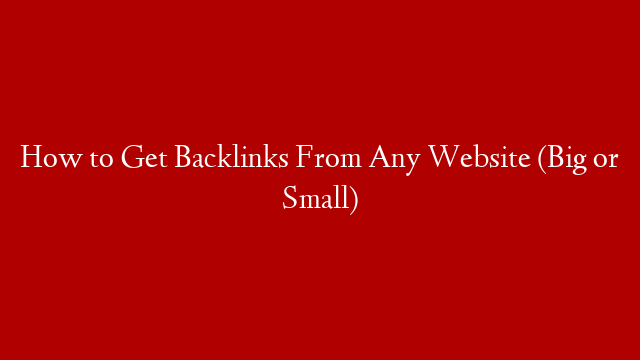 How to Get Backlinks From Any Website (Big or Small) post thumbnail image