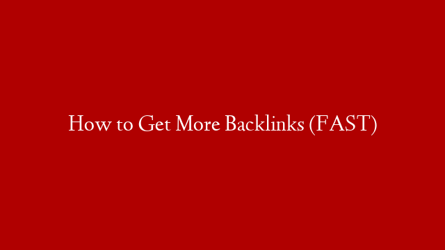 How to Get More Backlinks (FAST) post thumbnail image