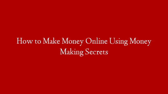 How to Make Money Online Using Money Making Secrets