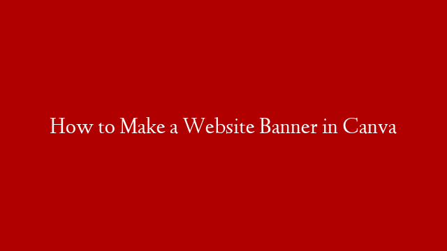 How to Make a Website Banner in Canva
