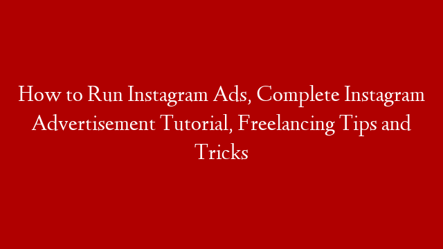 How to Run Instagram Ads, Complete Instagram Advertisement Tutorial, Freelancing Tips and Tricks