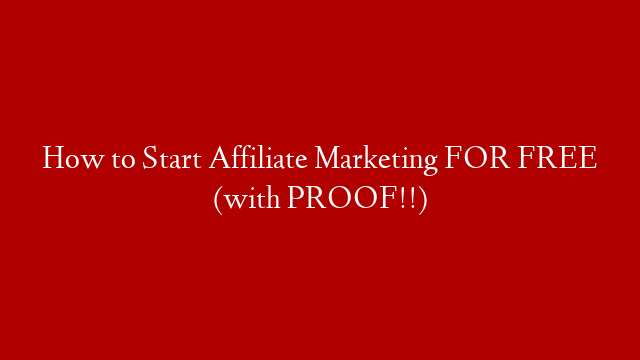How to Start Affiliate Marketing FOR FREE (with PROOF!!)