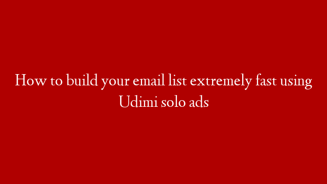 How to build your email list extremely fast using Udimi solo ads