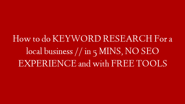 How to do KEYWORD RESEARCH For a local business // in 5 MINS, NO SEO EXPERIENCE and with FREE TOOLS