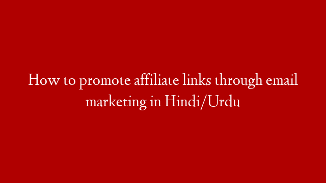 How to promote affiliate links through email marketing in Hindi/Urdu