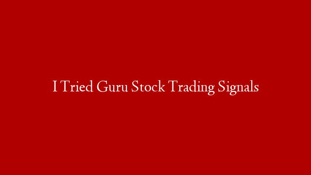 I Tried Guru Stock Trading Signals