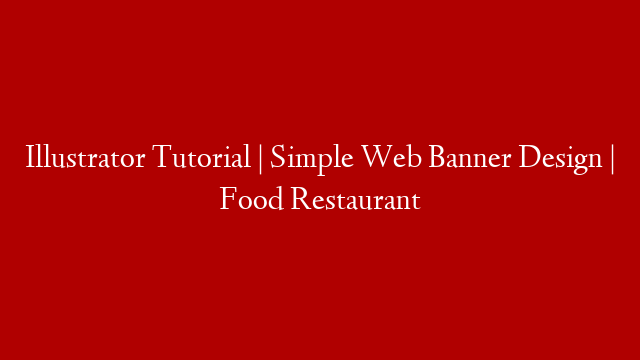 Illustrator Tutorial  | Simple Web Banner Design | Food Restaurant