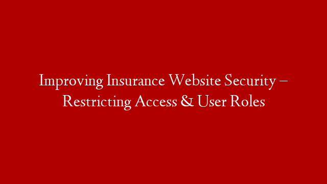 Improving Insurance Website Security – Restricting Access & User Roles