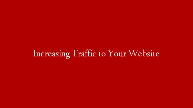 Increasing Traffic to Your Website