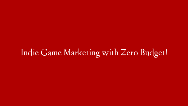Indie Game Marketing with Zero Budget! post thumbnail image