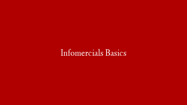 Infomercials Basics