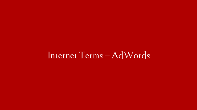 Internet Terms – AdWords