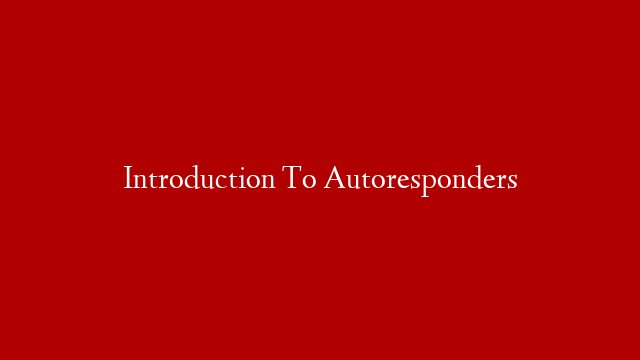 Introduction To Autoresponders