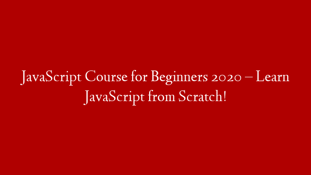 JavaScript Course for Beginners 2020 – Learn JavaScript from Scratch!