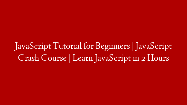 JavaScript Tutorial for Beginners | JavaScript Crash Course | Learn JavaScript in 2 Hours
