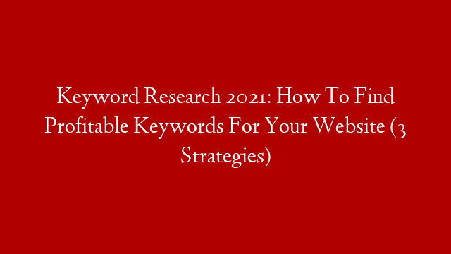 Keyword Research 2021: How To Find Profitable Keywords For Your Website (3 Strategies) post thumbnail image