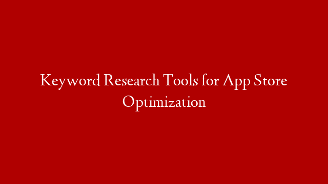 Keyword Research Tools for App Store Optimization