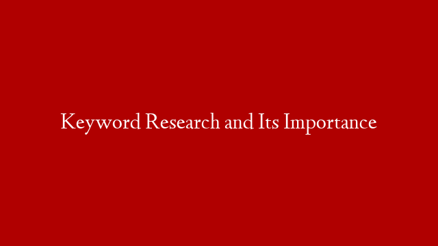 Keyword Research and Its Importance