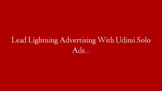 Lead Lightning Advertising With Udimi Solo Ads…