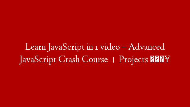 Learn JavaScript in 1 video – Advanced JavaScript Crash Course + Projects 🔥