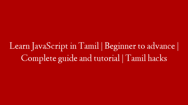 Learn JavaScript in Tamil | Beginner to advance | Complete guide and tutorial | Tamil hacks