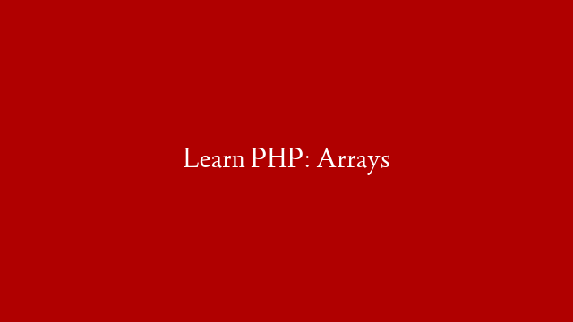 Learn PHP: Arrays