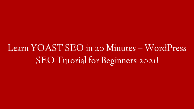 Learn YOAST SEO in 20 Minutes – WordPress SEO Tutorial for Beginners 2021! post thumbnail image