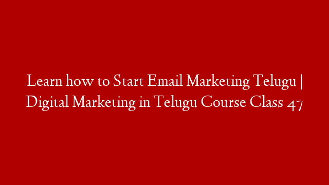 Learn how to Start Email Marketing Telugu | Digital Marketing in Telugu Course Class 47
