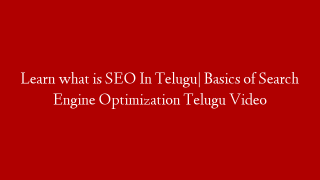Learn what is SEO In Telugu| Basics of Search Engine Optimization Telugu Video