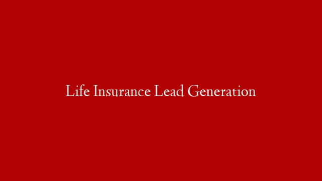Life Insurance Lead Generation post thumbnail image