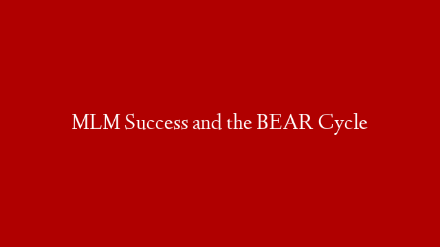 MLM Success and the BEAR Cycle