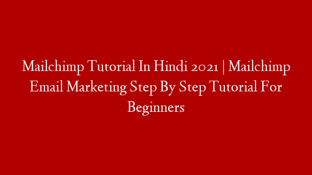 Mailchimp Tutorial In Hindi 2021 | Mailchimp Email Marketing Step By Step Tutorial For Beginners post thumbnail image