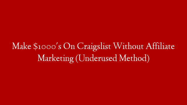 Make $1000's On Craigslist Without Affiliate Marketing (Underused Method)