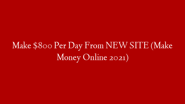 Make $800 Per Day From NEW SITE (Make Money Online 2021)