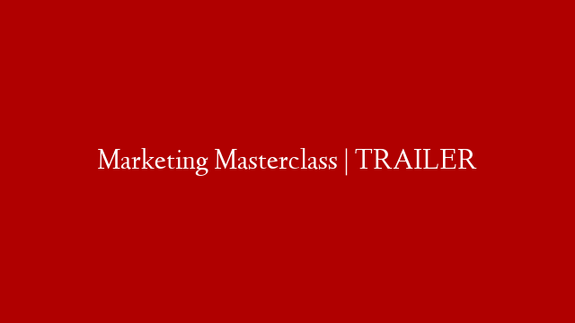 Marketing Masterclass | TRAILER
