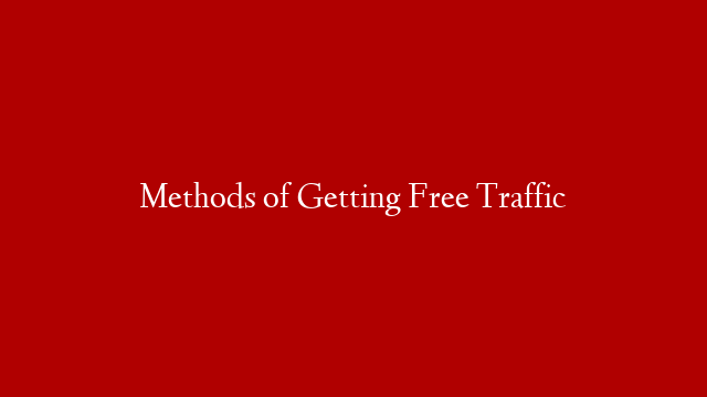 Methods of Getting Free Traffic